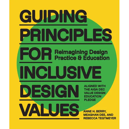 Guiding Principles for Inclusive Design Values: Reimagining Design Practice and Education - Aligned with the Aiga Dec Value Design Education Pledge - Hardcover