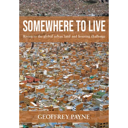 Somewhere to Live: Rising to the Global Urban Land and Housing Challenge - Paperback