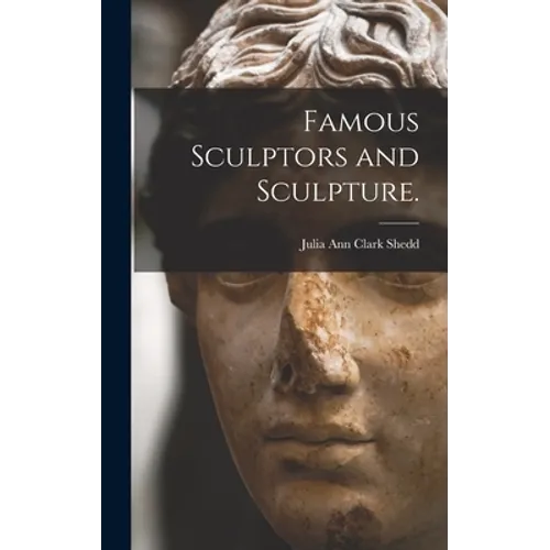 Famous Sculptors and Sculpture. - Hardcover
