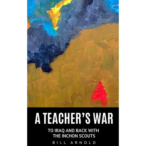 A Teacher's War: To Iraq and Back with the Inchon Scouts - Hardcover