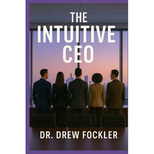 The Intuitive CEO: Aligning Energy & Strategy for Transformational Leadership - Paperback