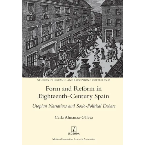 Form and Reform in Eighteenth-Century Spain: Utopian Narratives and Socio-Political Debate - Paperback