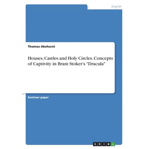 Houses, Castles and Holy Circles. Concepts of Captivity in Bram Stoker's 