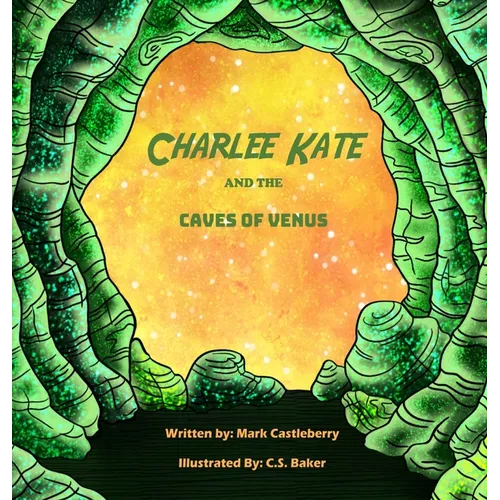 Charlee Kate And The Caves Of Venus - Hardcover