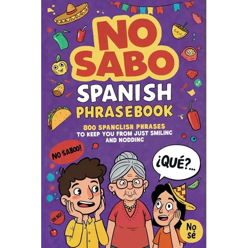 No Sabo Spanish Phrasebook: 800 Spanglish Phrases to Keep You From Just Smiling and Nodding - Paperback