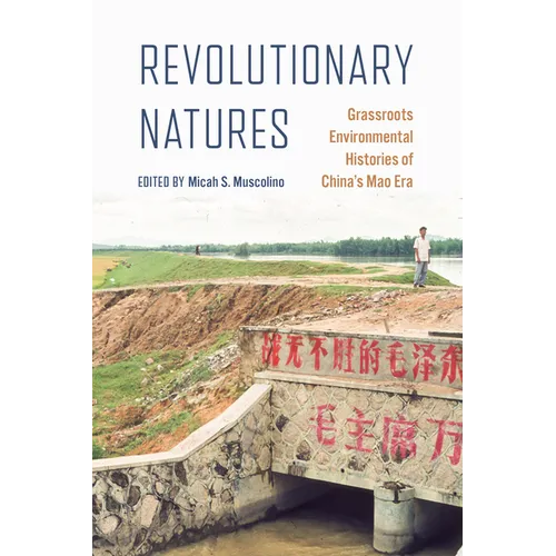 Revolutionary Natures: Grassroots Environmental Histories of China's Mao Era - Paperback