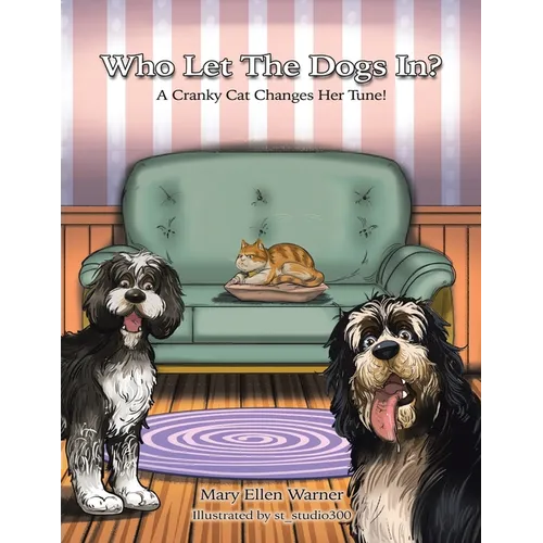 Who Let The Dogs In?: A Cranky Cat Changes Her Tune! - Paperback
