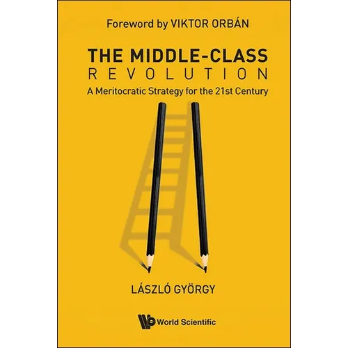 The Middle-Class Revolution: A Meritocratic Strategy for the 21st Century - Hardcover