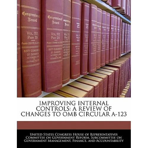 Improving Internal Controls: A Review of Changes to OMB Circular A-123 - Paperback