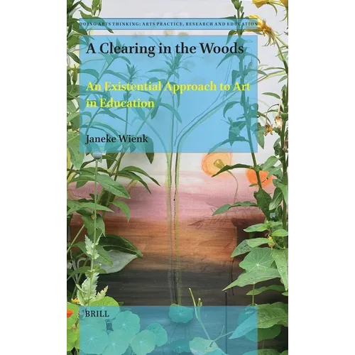 A Clearing in the Woods: An Existential Approach of Art in Education - Hardcover