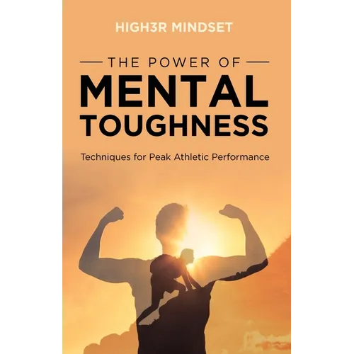The Power of Mental Toughness: Techniques for Peak Athletic Performance - Paperback