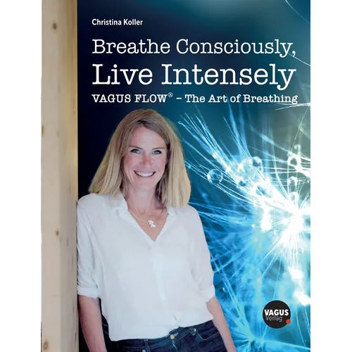 Breathe Consciously, Live Intensely: VAGUS FLOW(R) - The Art of Breathing - Paperback