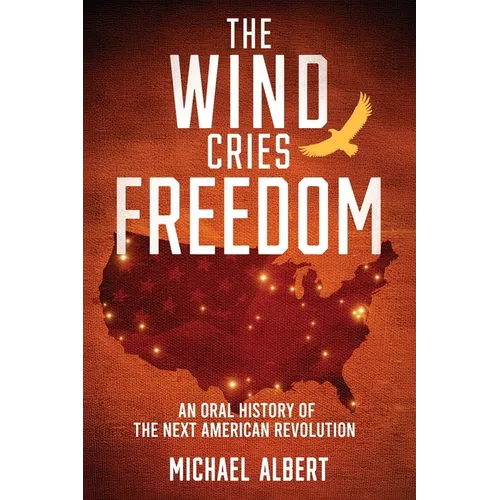 The Wind Cries Freedom: An Oral History of the Next American Revolution - Paperback