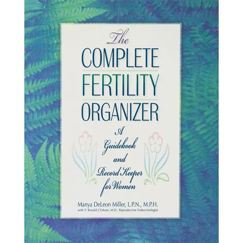 The Complete Fertility Organizer: A Guidebook and Record Keeper for Women