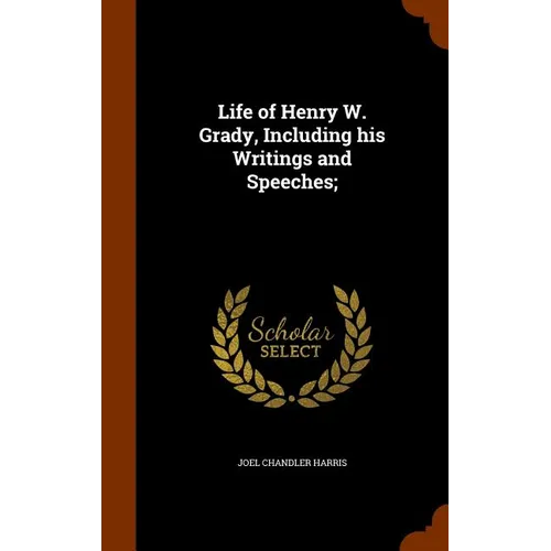 Life of Henry W. Grady, Including his Writings and Speeches; - Hardcover