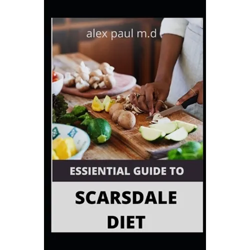 Essiential Guide to Scarsdale Diet: Amazing Delicious 100 Recipes to Loss Weight Mange Diabetes Meal Plan for Good Living - Paperback