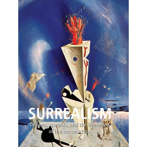 Surrealism: Dreams, symbols, and the liberation of the unconscious - Hardcover