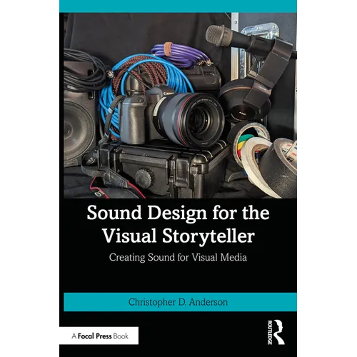 Sound Design for the Visual Storyteller: Creating Sound for Visual Media