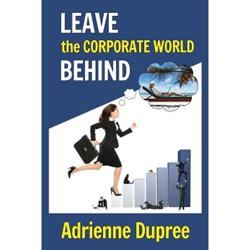 Leave The Corporate World Behind - Paperback