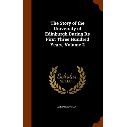 The Story of the University of Edinburgh During Its First Three Hundred Years, Volume 2 - Hardcover