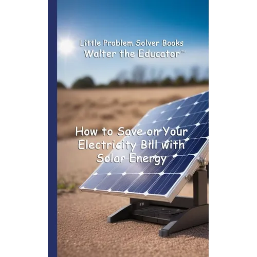 How to Save on Your Electricity Bill with Solar Energy - Paperback