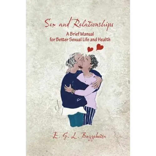 Sex and Relationships: A Brief Manual for Better Sexual Life and Health - Paperback