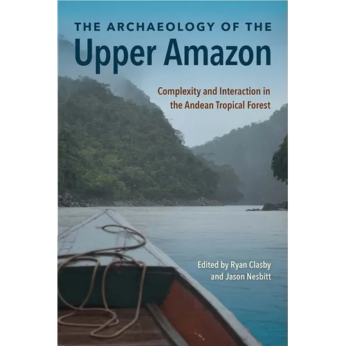 The Archaeology of the Upper Amazon: Complexity and Interaction in the Andean Tropical Forest - Hardcover