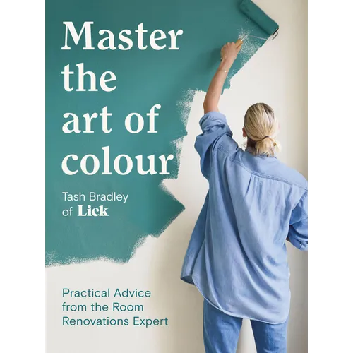 Master the Art of Colour: Practical Advice from the Room Renovations Expert - Hardcover