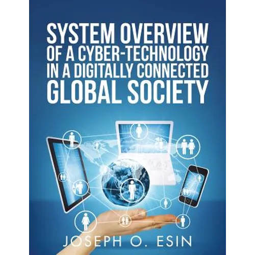 System Overview of Cyber-Technology in a Digitally Connected Global Society - Paperback