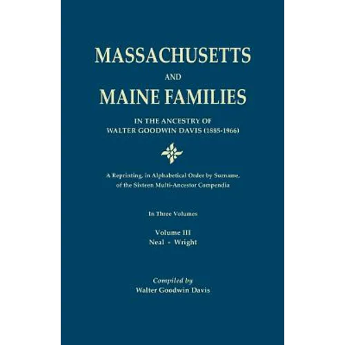 Massachusetts and Maine Families in the Ancestry of Walter Goodwin Davis: A Reprinting, in Alphabetical Order by Surname, of the Sixteen Multi-Ancesto - Paperback