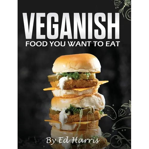 Veganish, Food You Want to Eat - Hardcover