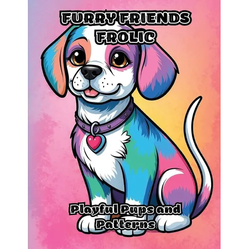 Furry Friends Frolic: Playful Pups and Patterns - Paperback