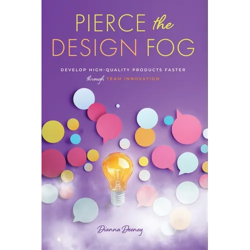 Pierce the Design Fog: Develop High-Quality Products Faster Through Team Innovation - Paperback