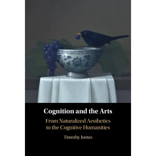 Cognition and the Arts: From Naturalized Aesthetics to the Cognitive Humanities