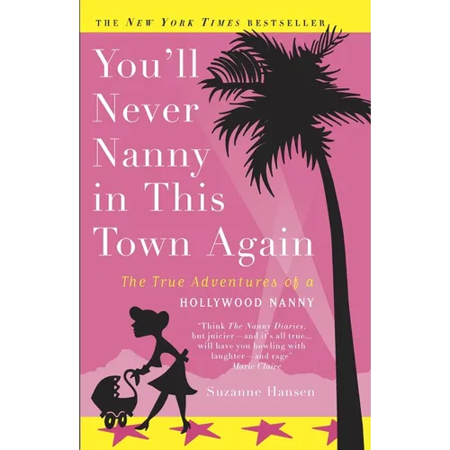 You'll Never Nanny in This Town Again: The True Adventures of a Hollywood Nanny