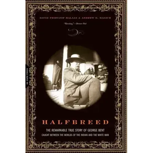 Halfbreed: The Remarkable True Story of George Bent--Caught Between the Worlds of the Indian and the White Man - Paperback