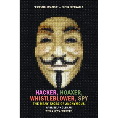 Hacker, Hoaxer, Whistleblower, Spy: The Many Faces of Anonymous - Paperback