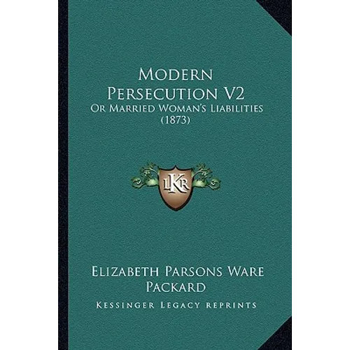Modern Persecution V2: Or Married Woman's Liabilities (1873) - Paperback