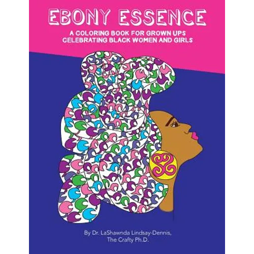 Ebony Essence: A Coloring Book for Grown Ups Celebrating Black Women and Girls - Paperback