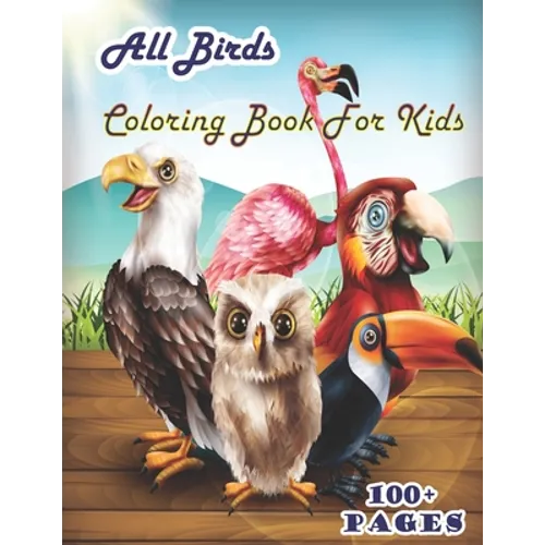 All birds Coloring Book for Kids: A cute bird book that kids love: books for kids ages 4-8 - Paperback