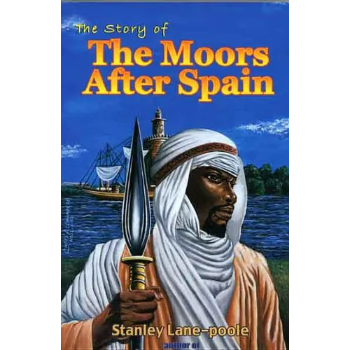 The Story of the Moors After Spain by Stanley Lane-Poole - Paperback
