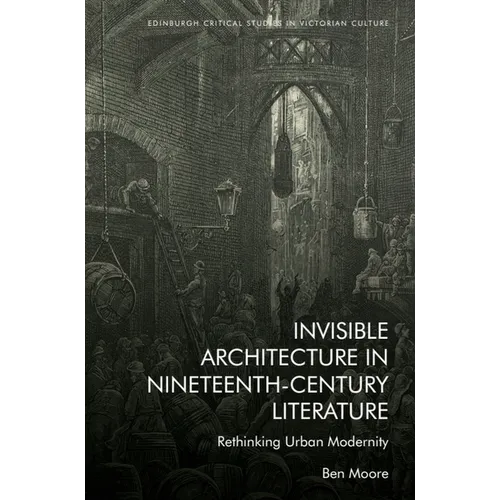 Invisible Architecture in Nineteenth-Century Literature: Rethinking Urban Modernity - Paperback