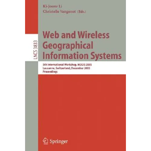 Web and Wireless Geographical Information Systems: 5th International Workshop, W2gis 2005, Lausanne, Switzerland, December 15-16, 2005, Proceedings - Paperback