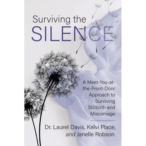 Surviving the Silence: A Meet-You-at-the-Front-Door Approach to Surviving Stillbirth and Miscarriage - Paperback