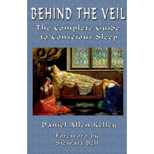 Behind the Veil: The Complete Guide to Conscious Sleep - Paperback