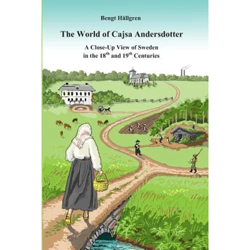 The world of Cajsa Andersdotter: A close-up view of Sweden in the 18th and 19th century - Paperback