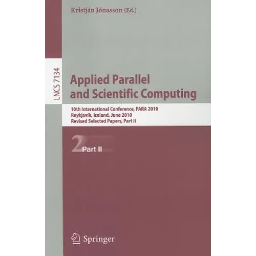 Applied Parallel and Scientific Computing: 10th International Conference, Para 2010, Reykjavík, Iceland, June 6-9, 2010, Revised Selected Papers, Part - Paperback