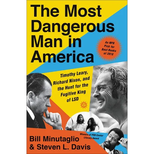The Most Dangerous Man in America: Timothy Leary, Richard Nixon, and the Hunt for the Fugitive King of LSD - Paperback