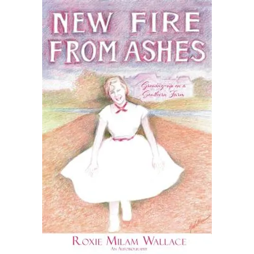 New Fire From Ashes: Growing-up on a Southern Farm - Paperback