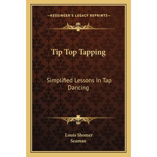 Tip Top Tapping: Simplified Lessons In Tap Dancing - Paperback